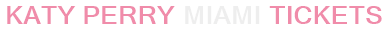 Katy Perry Miami Tickets